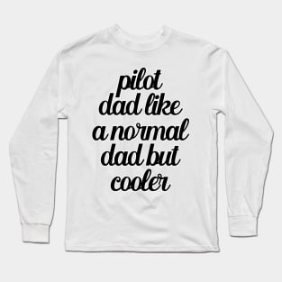 Pilot Dad Like A Normal Dad But Cooler Long Sleeve T-Shirt